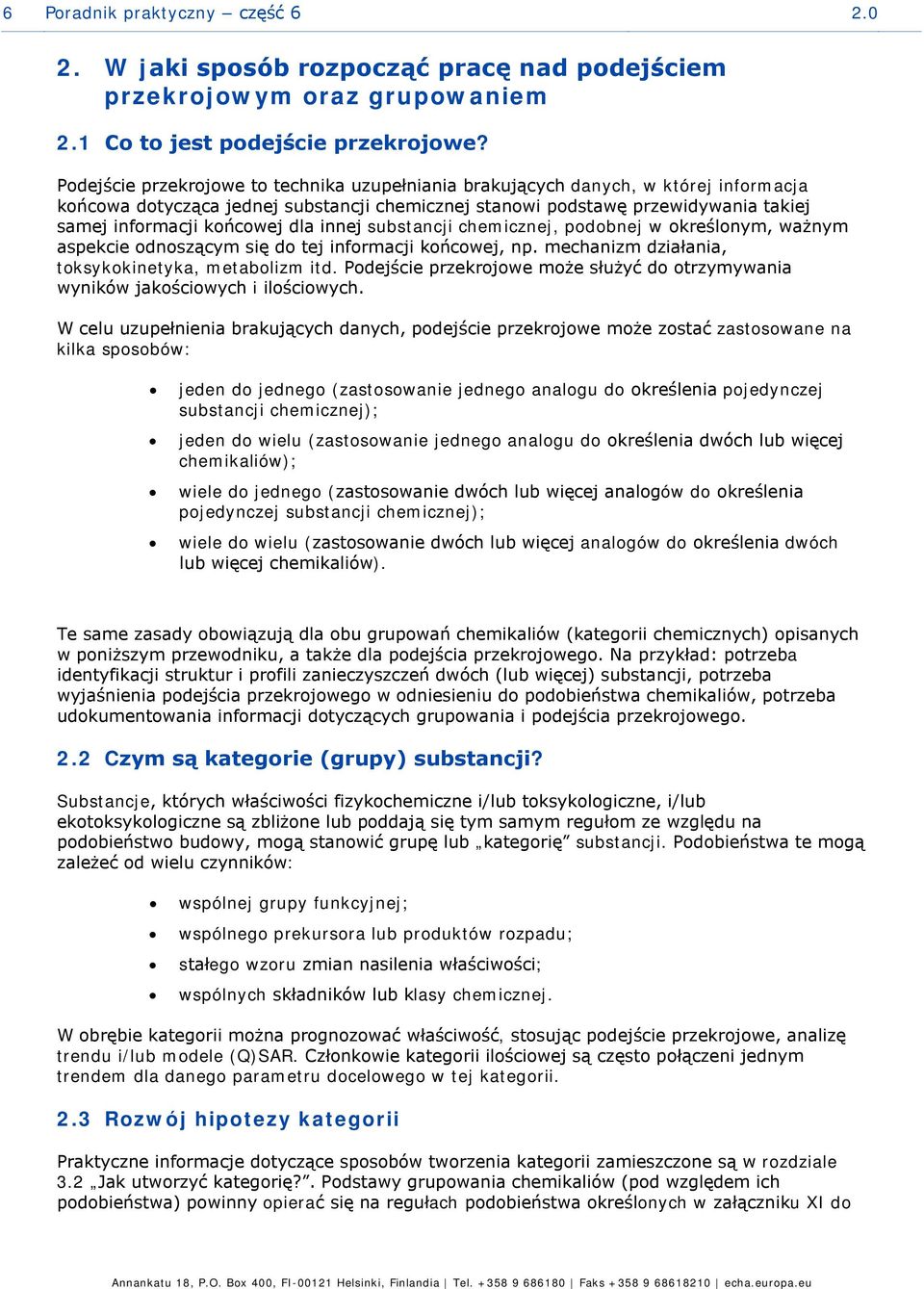 dla innej substancji chemicznej, podobnej w określonym, ważnym aspekcie odnoszącym się do tej informacji końcowej, np. mechanizm działania, toksykokinetyka, metabolizm itd.