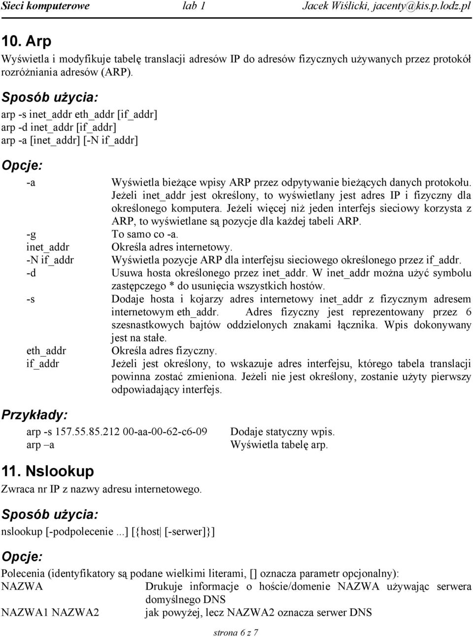 Jeżeli inet_addr jest określony, to wyświetlany jest adres IP i fizyczny dla określonego komputera.