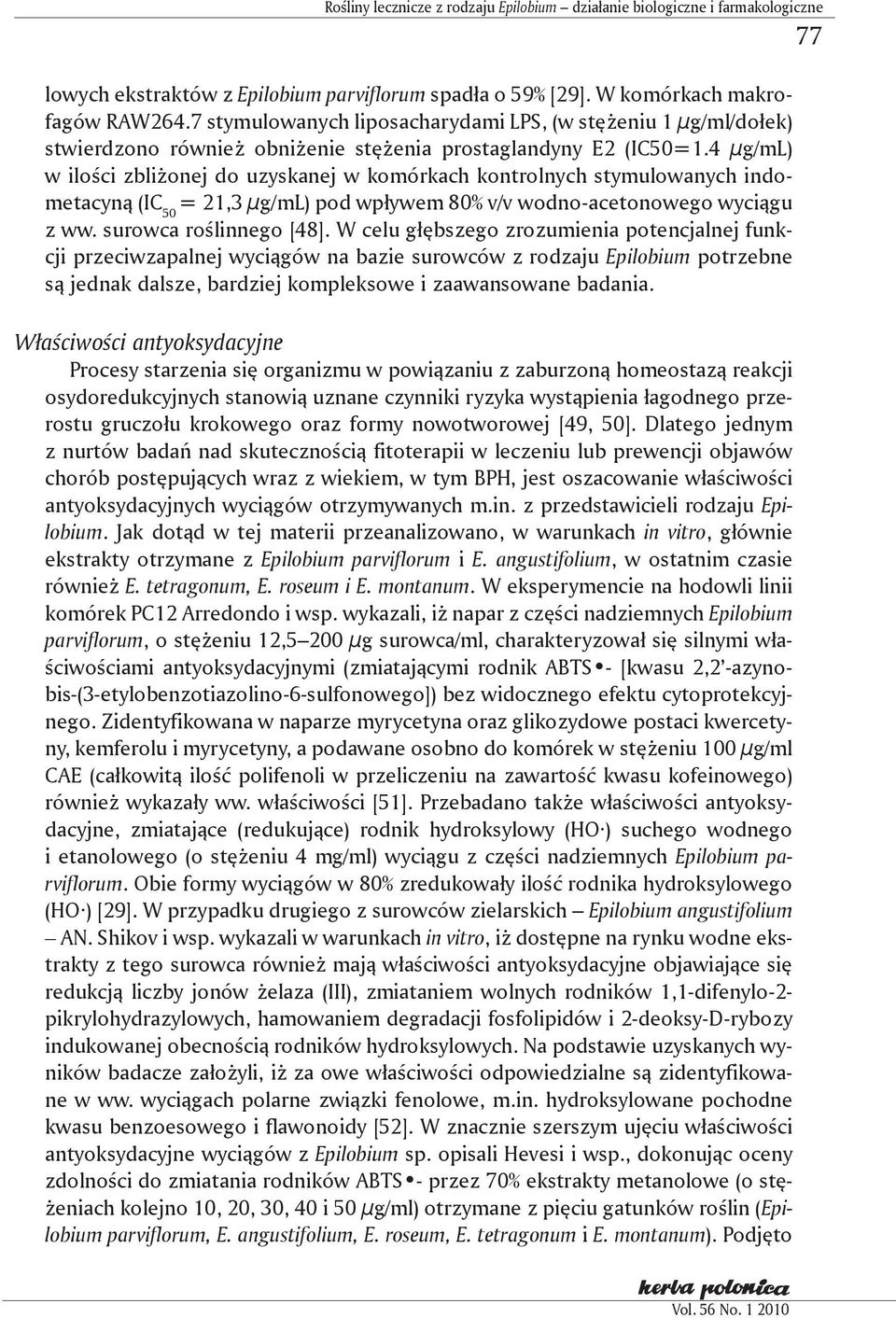 4 μg/ml) w ilości zbliżonej do uzyskanej w komórkach kontrolnych stymulowanych indometacyną (IC 50 = 21,3 μg/ml) pod wpływem 80% v/v wodno-acetonowego wyciągu z ww. surowca roślinnego [48].