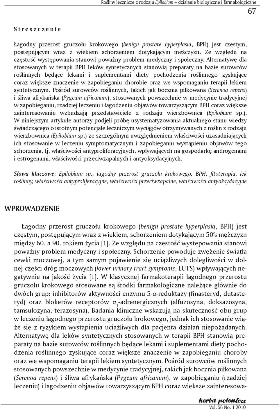 Alternatywę dla stosowanych w terapii BPH leków syntetycznych stanowią preparaty na bazie surowców roślinnych będące lekami i suplementami diety pochodzenia roślinnego zyskujące coraz większe