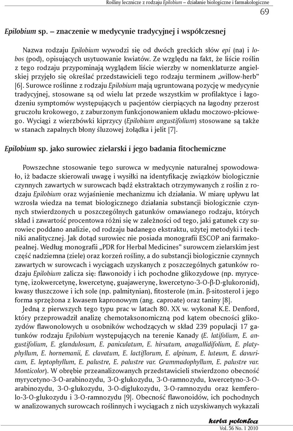 Ze względu na fakt, że liście roślin z tego rodzaju przypominają wyglądem liście wierzby w nomenklaturze angielskiej przyjęło się określać przedstawicieli tego rodzaju terminem willow-herb [6].