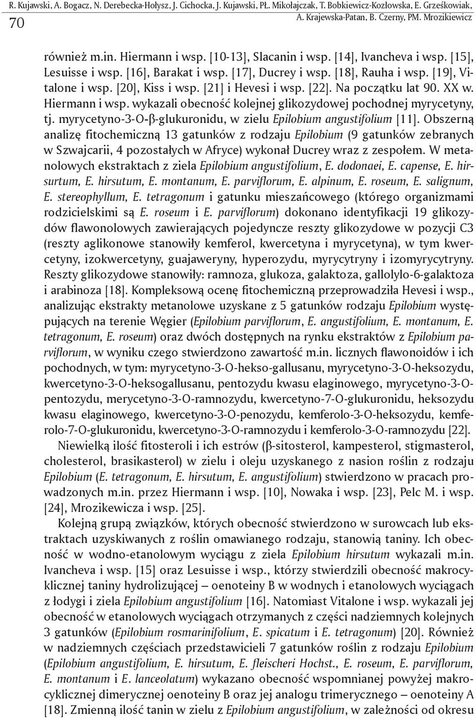 [21] i Hevesi i wsp. [22]. Na początku lat 90. XX w. Hiermann i wsp. wykazali obecność kolejnej glikozydowej pochodnej myrycetyny, tj.