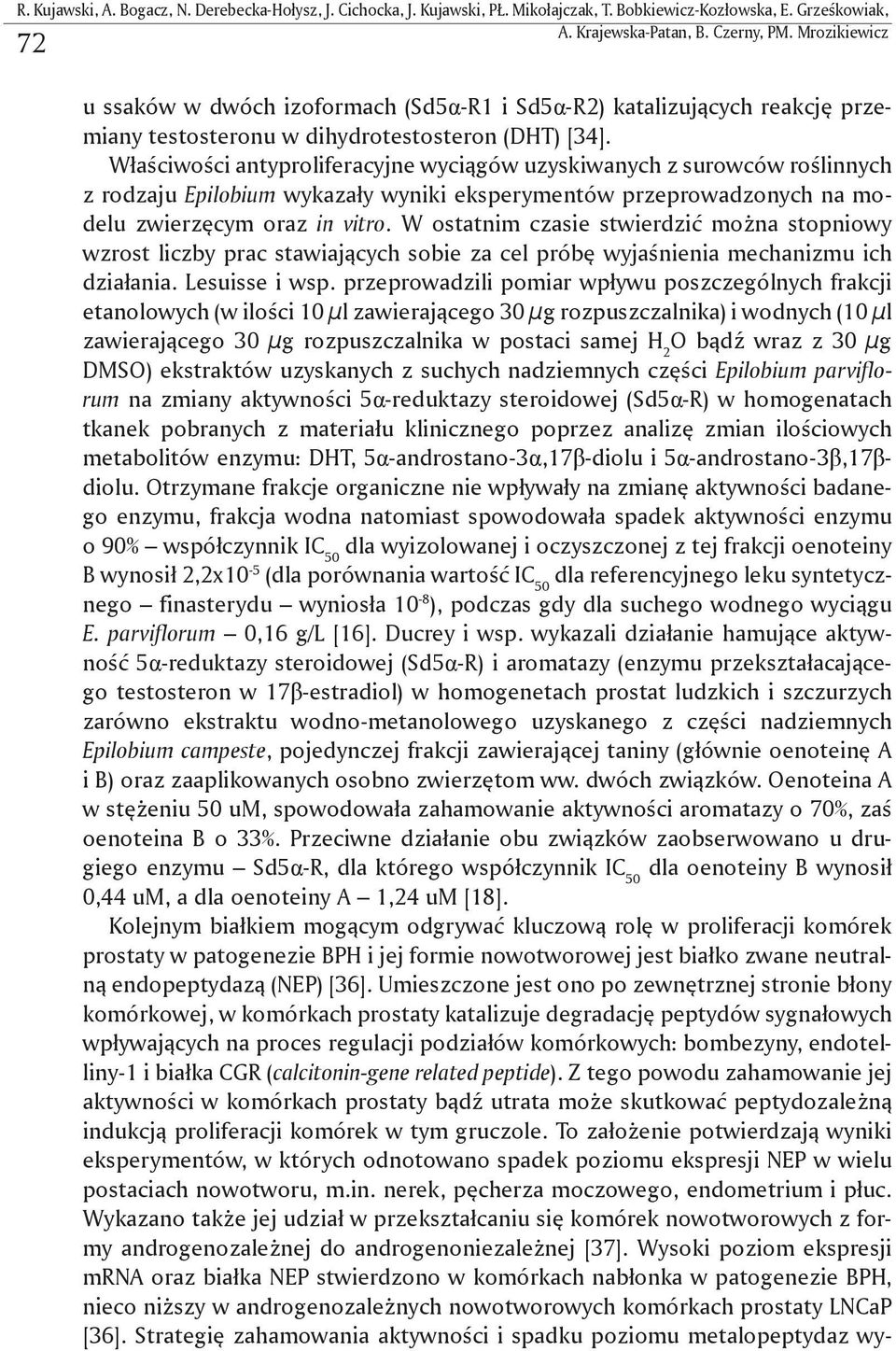 Właściwości antyproliferacyjne wyciągów uzyskiwanych z surowców roślinnych z rodzaju Epilobium wykazały wyniki eksperymentów przeprowadzonych na modelu zwierzęcym oraz in vitro.