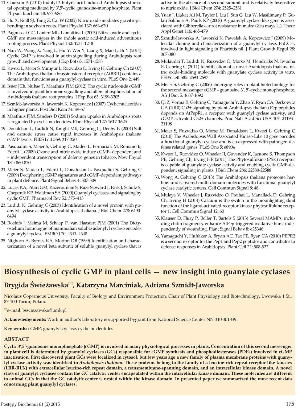 Pagnussat GC, Lanteri ML, Lamattina L (2003) Nitric oxide and cyclic GMP are messengers in the indole acetic acid-induced adventitious rooting process. Plant Physiol 132: 1241-1248 14.