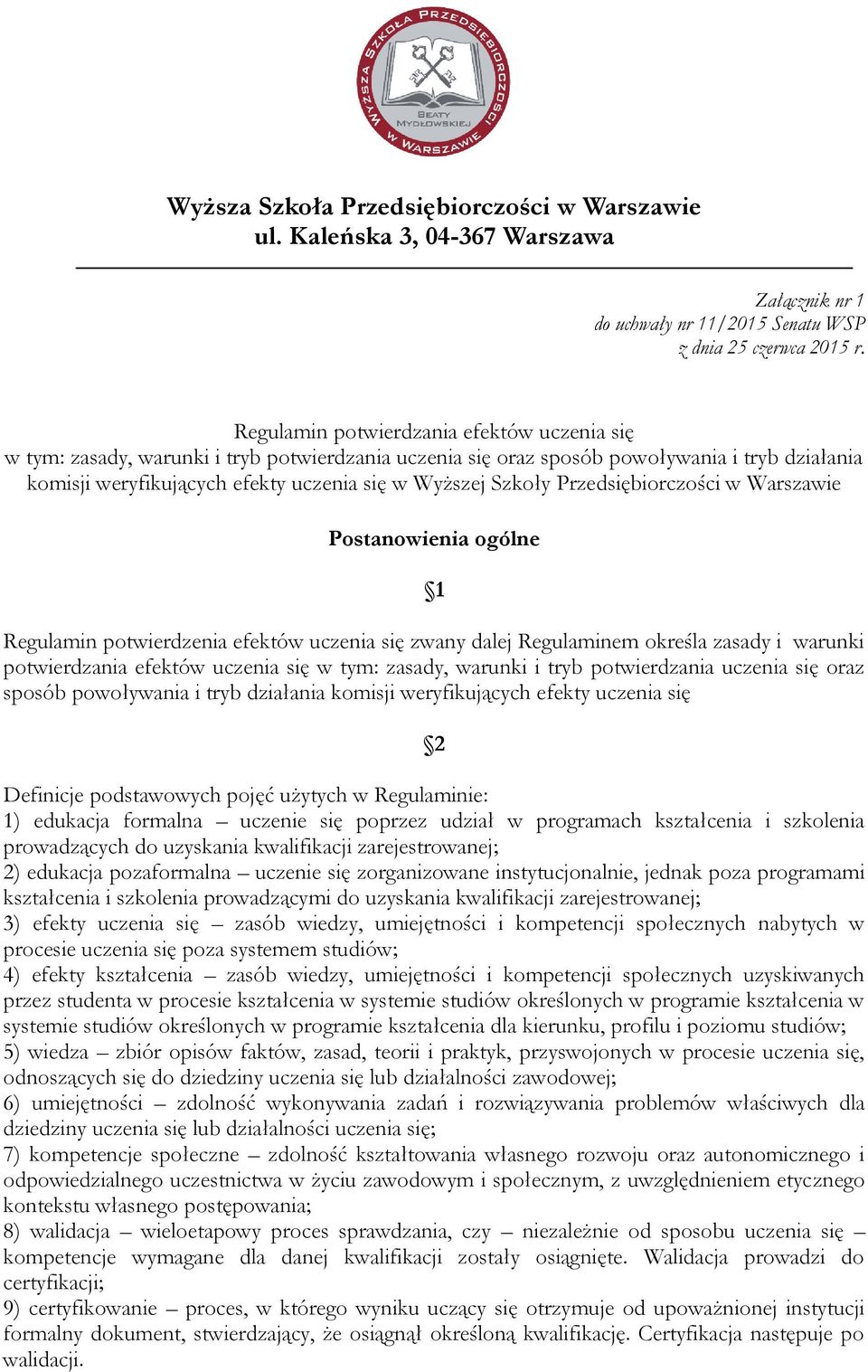 Przedsiębiorczości w Warszawie Postanowienia ogólne 1 Regulamin potwierdzenia efektów uczenia się zwany dalej Regulaminem określa zasady i warunki potwierdzania efektów uczenia się w tym: zasady,