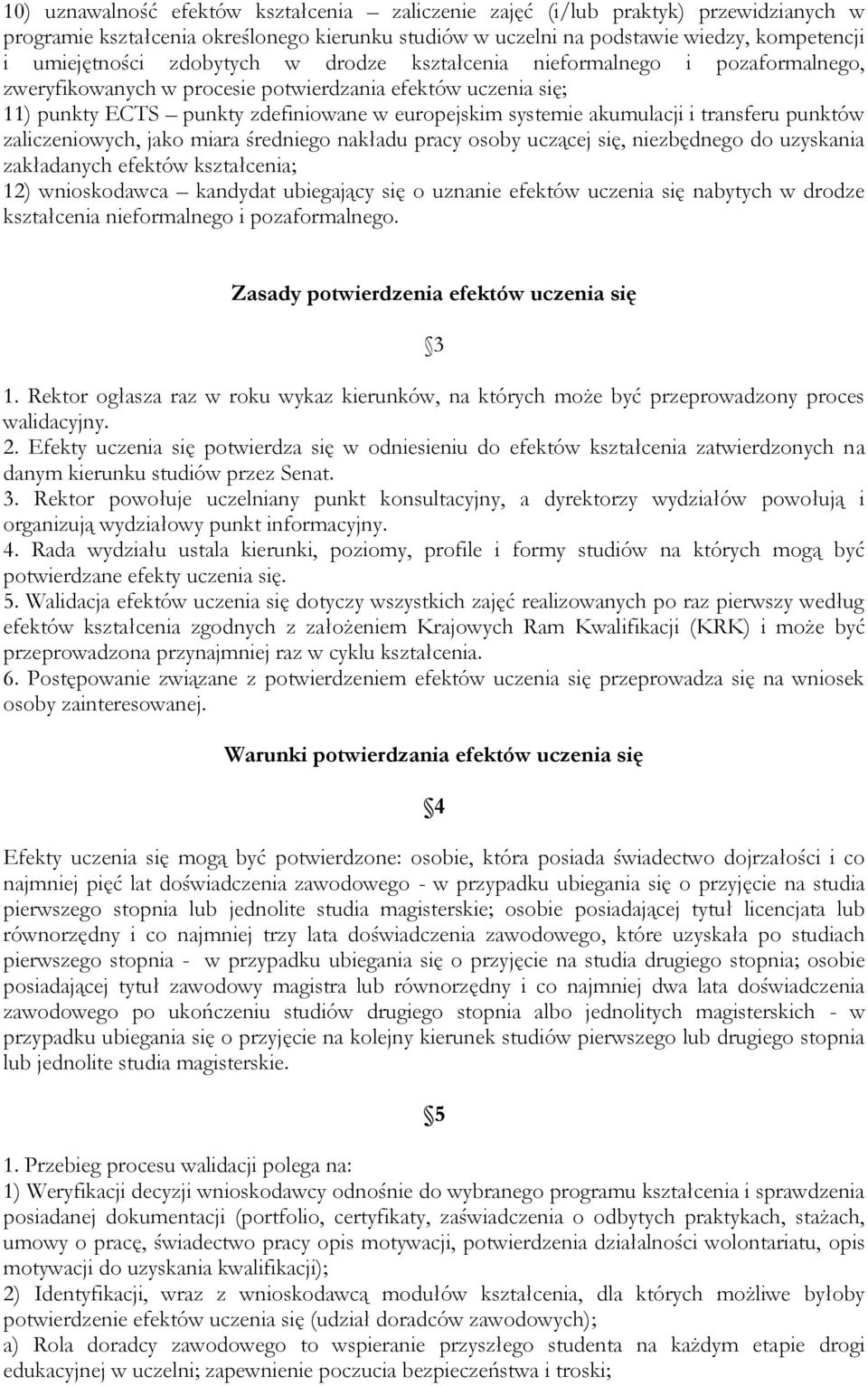 transferu punktów zaliczeniowych, jako miara średniego nakładu pracy osoby uczącej się, niezbędnego do uzyskania zakładanych efektów kształcenia; 12) wnioskodawca kandydat ubiegający się o uznanie