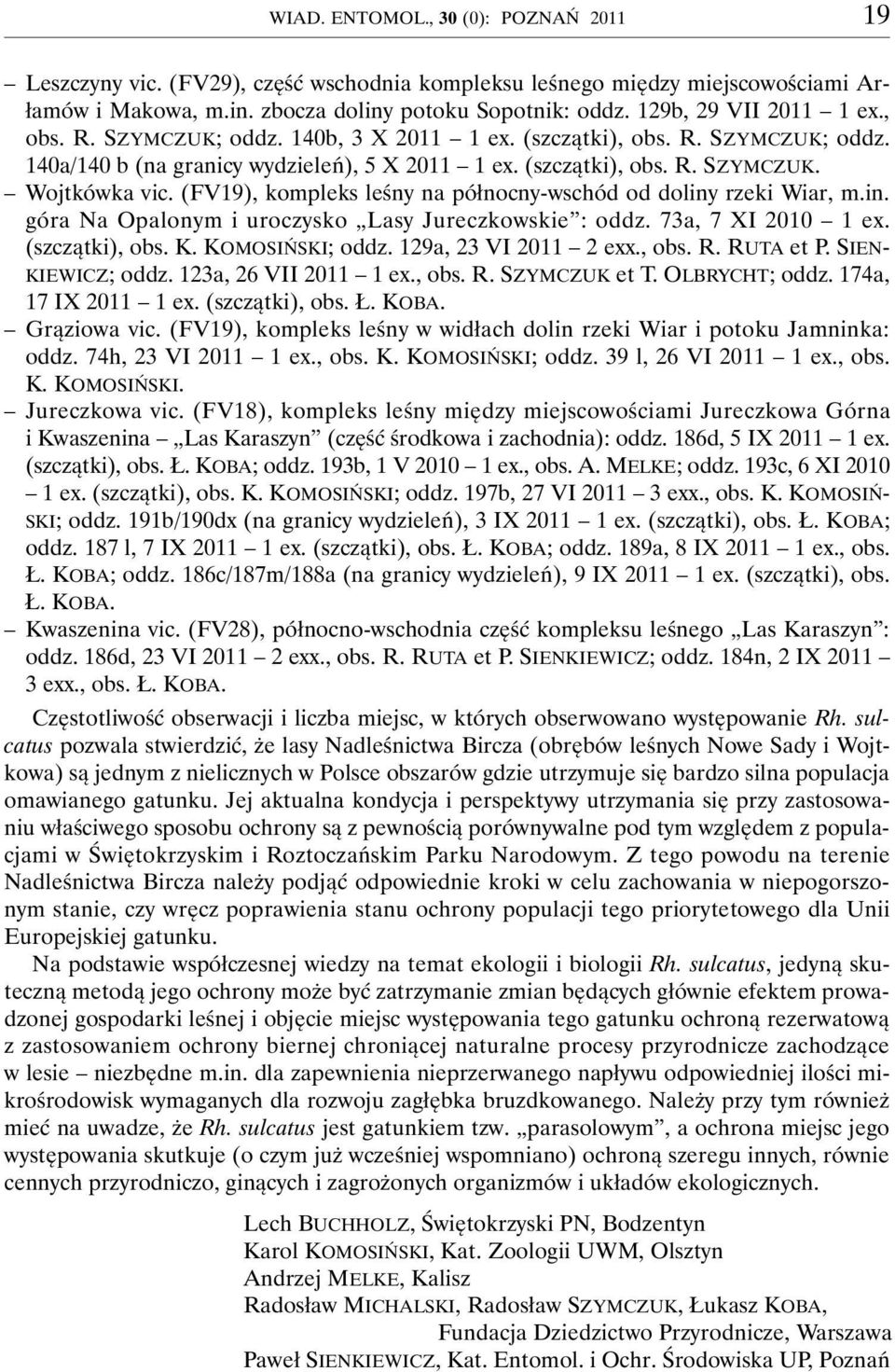(FV19), kompleks leśny na północny-wschód od doliny rzeki Wiar, m.in. góra Na Opalonym i uroczysko Lasy Jureczkowskie : oddz. 73a, 7 XI 2010 1 ex. (szczątki), obs. K. KOMOSIŃSKI; oddz.
