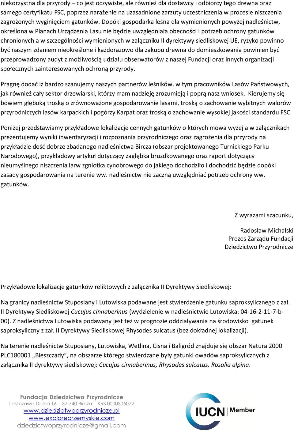 Dopóki gospodarka leśna dla wymienionych powyżej nadleśnictw, określona w Planach Urządzenia Lasu nie będzie uwzględniała obecności i potrzeb ochrony gatunków chronionych a w szczególności