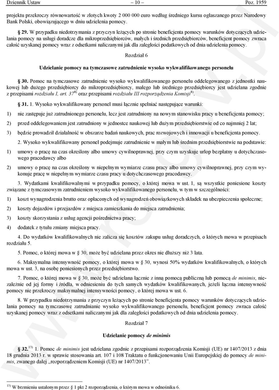 beneficjent pomocy zwraca całość uzyskanej pomocy wraz z odsetkami naliczanymi jak dla zaległości podatkowych od dnia udzielenia pomocy.