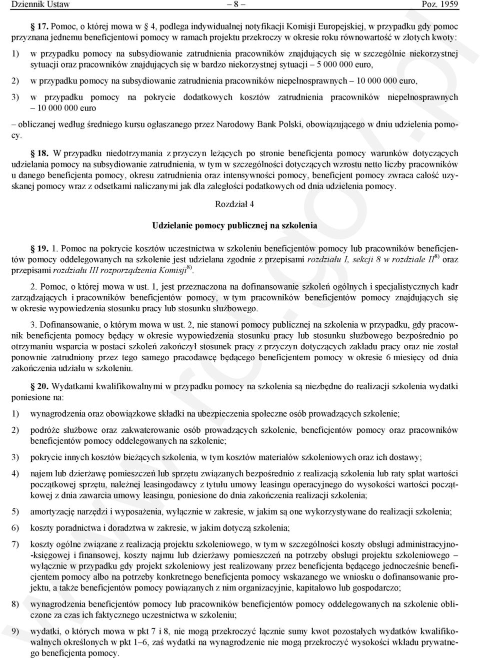 równowartość w złotych kwoty: 1) w przypadku pomocy na subsydiowanie zatrudnienia pracowników znajdujących się w szczególnie niekorzystnej sytuacji oraz pracowników znajdujących się w bardzo