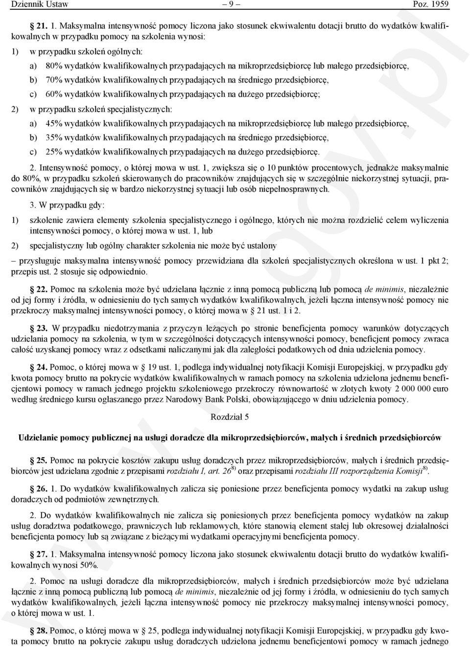 Maksymalna intensywność pomocy liczona jako stosunek ekwiwalentu dotacji brutto do wydatków kwalifikowalnych w przypadku pomocy na szkolenia wynosi: 1) w przypadku szkoleń ogólnych: a) 80% wydatków