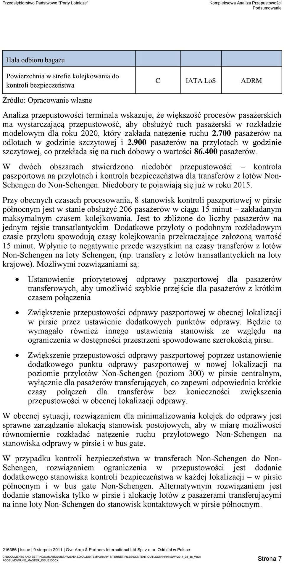 900 pasażerów na przylotach w godzinie szczytowej, co przekłada się na ruch dobowy o wartości 86.400 pasażerów.