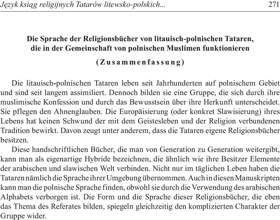 Tataren leben seit Jahrhunderten auf polnischem Gebiet und sind seit langem assimiliert.