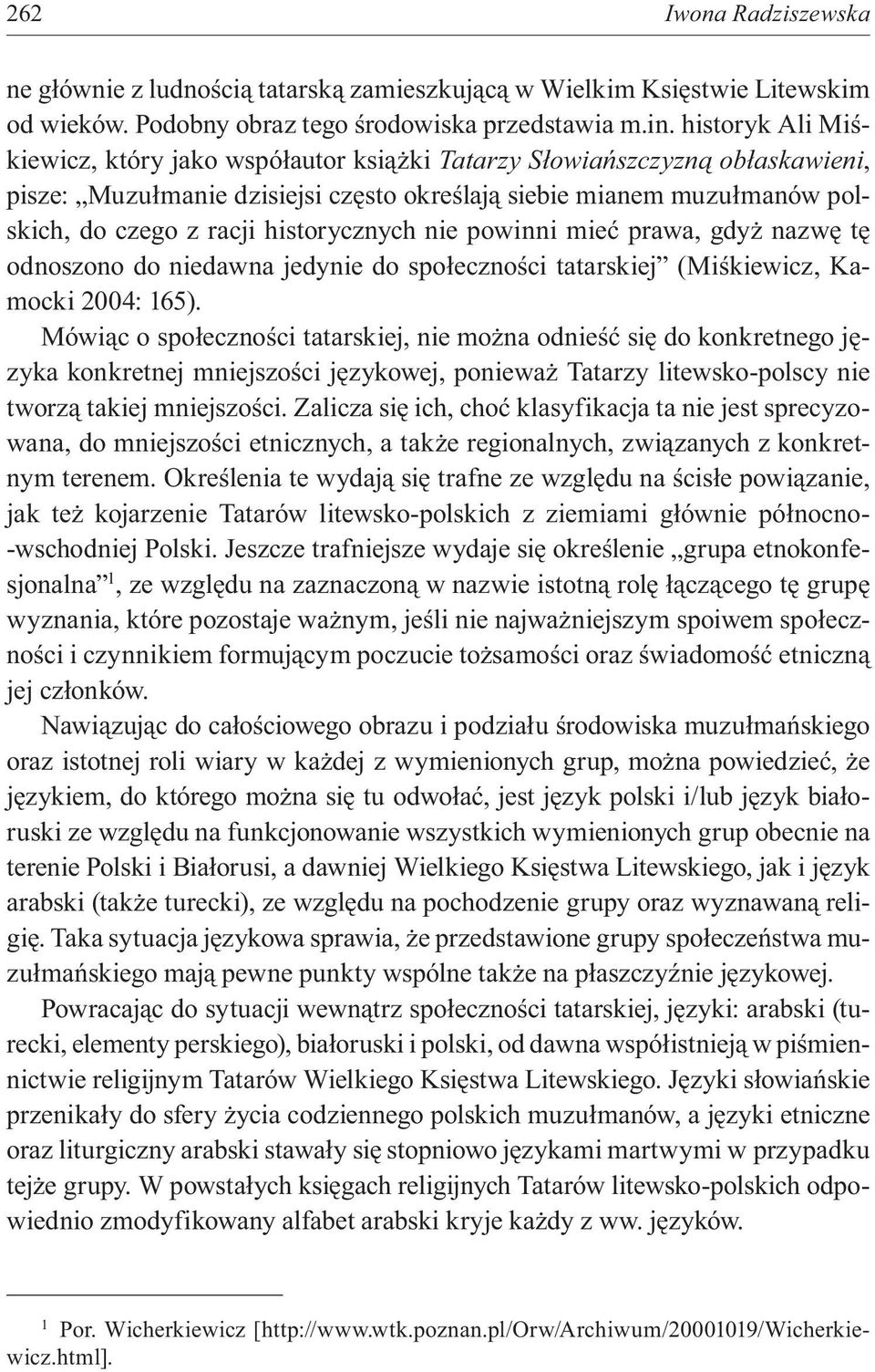 historycznych nie powinni mieć prawa, gdyż nazwę tę odnoszono do niedawna jedynie do społeczności tatarskiej (Miśkiewicz, Kamocki 2004: 165).