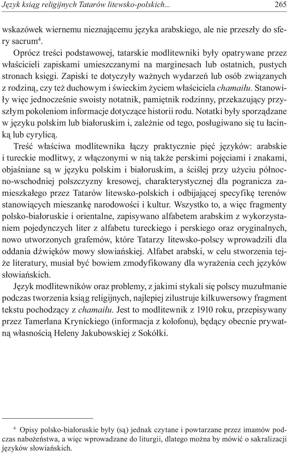 Zapiski te dotyczyły ważnych wydarzeń lub osób związanych z rodziną, czy też duchowym i świeckim życiem właściciela chamaiłu.