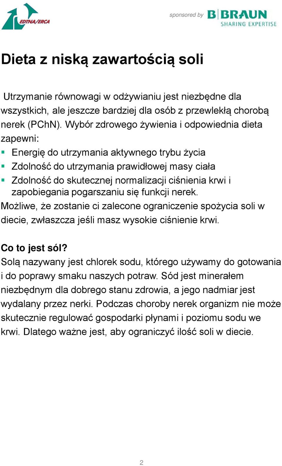 zapobiegania pogarszaniu się funkcji nerek. Możliwe, że zostanie ci zalecone ograniczenie spożycia soli w diecie, zwłaszcza jeśli masz wysokie ciśnienie krwi. Co to jest sól?