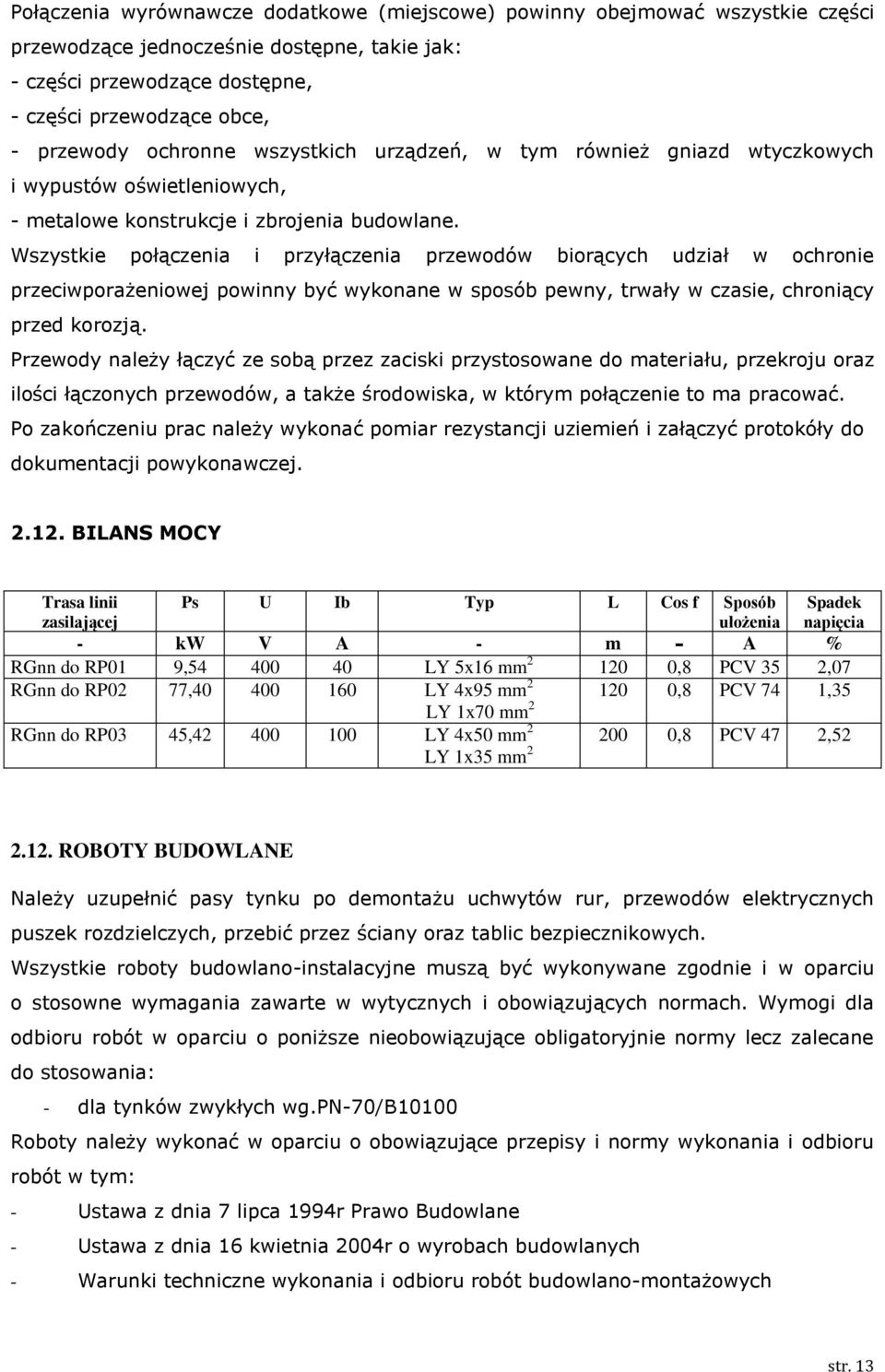 Wszystkie połączenia i przyłączenia przewodów biorących udział w ochronie przeciwporażeniowej powinny być wykonane w sposób pewny, trwały w czasie, chroniący przed korozją.