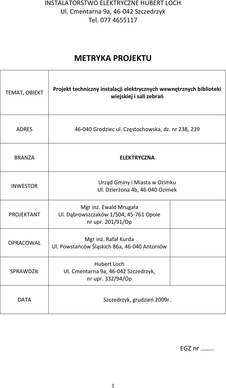 Częstochowska, dz. nr 238, 239 BRANŻA ELEKTRYCZNA INWESTOR Urząd Gminy i Miasta w Ozimku Ul. Dzierżona 4b, 46-040 Ozimek PROJEKTANT Mgr inż. Ewald Mrugała Ul.