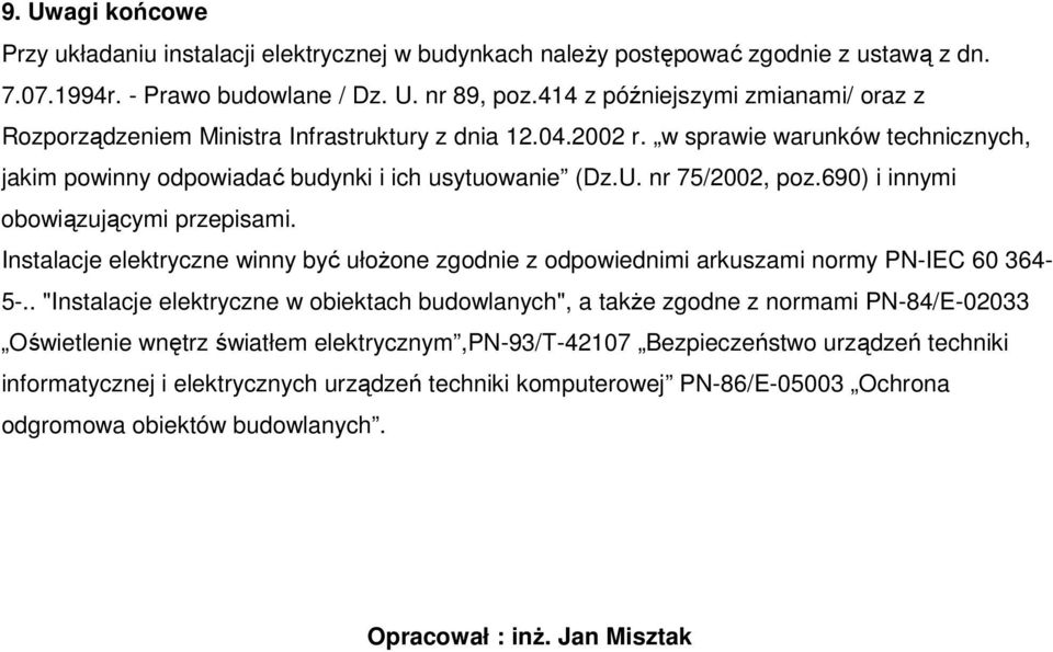 69) i innymi obowiązującymi przepisami. Instalacje elektryczne winny być ułoŝone zgodnie z odpowiednimi arkuszami normy PN-IEC 6 364-5-.