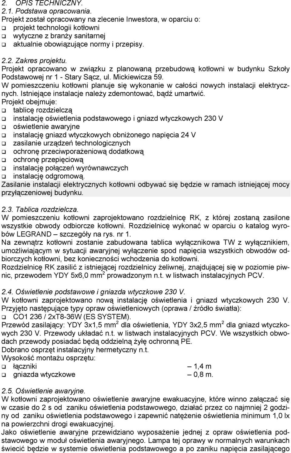 Projekt opracowano w związku z planowaną przebudową kotłowni w budynku Szkoły Podstawowej nr 1 - Stary Sącz, ul. Mickiewicza 59.