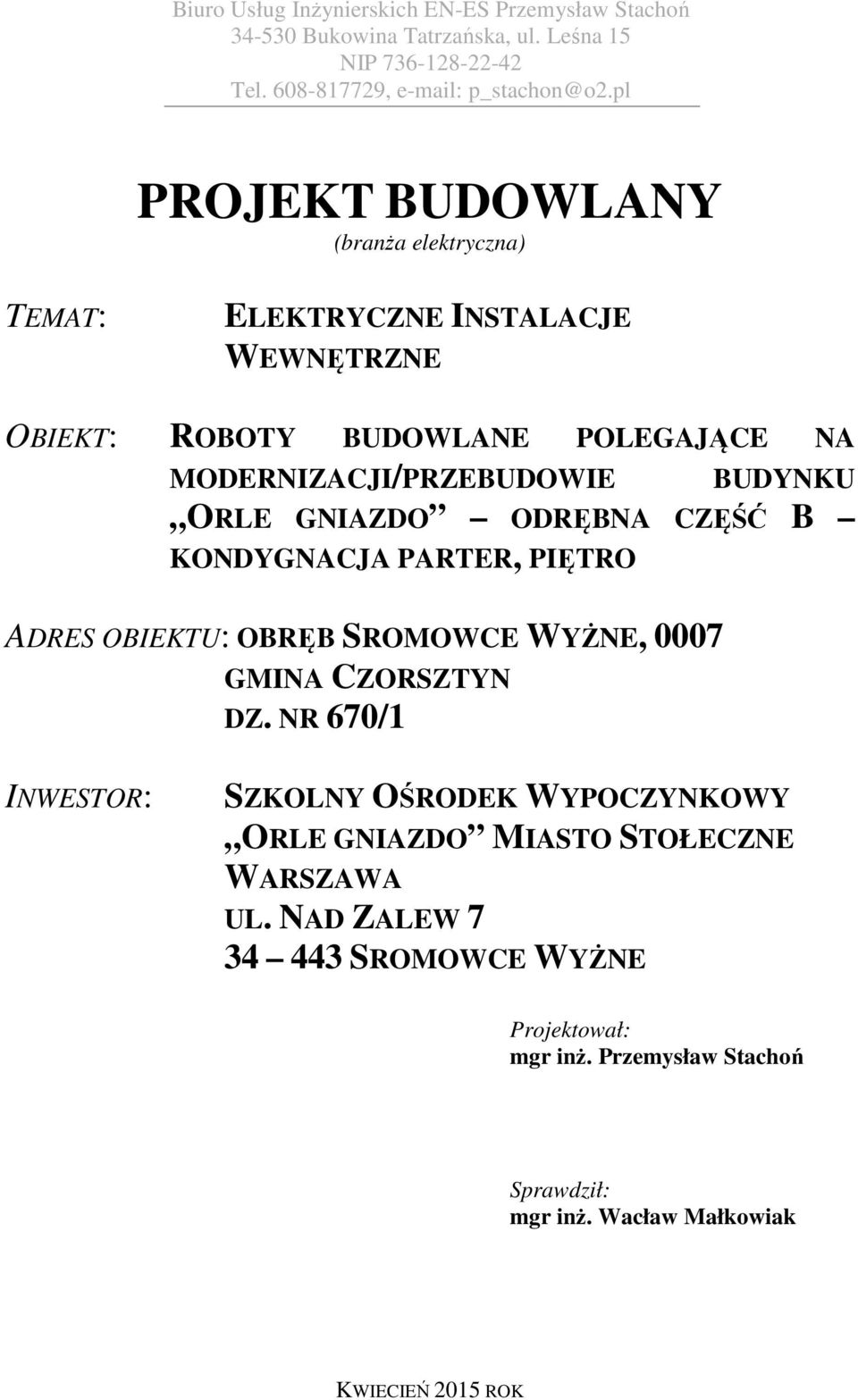 GNIAZDO ODRĘBNA CZĘŚĆ B KONDYGNACJA PARTER, PIĘTRO ADRES OBIEKTU: OBRĘB SROMOWCE WYŻNE, 0007 GMINA CZORSZTYN DZ.