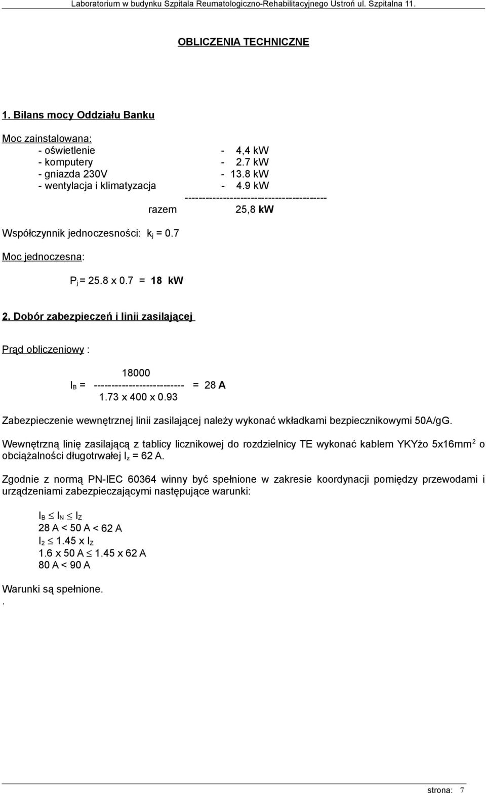 Dobór zabezpieczeń i linii zasilającej Prąd obliczeniowy : 18000 I B = -------------------------- = 28 A 1.73 x 400 x 0.