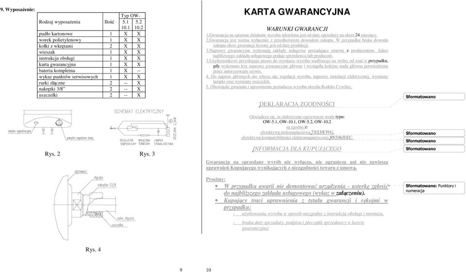 złączne 2 -- X nakrętki 3/8 2 -- X uszczelki 2 -- X KARTA GWARANCYJNA WARUNKI GWARANCJI 1.Gwarancja na sprawne działanie wyrobu udzielona jest od daty sprzedaŝy na okres 24 miesięcy. 2.Gwarancja jest waŝna wyłącznie z przedłoŝonym dowodem zakupu.