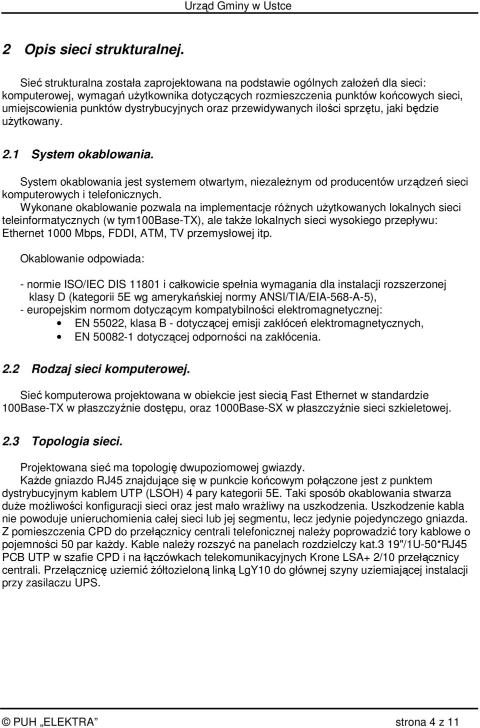dystrybucyjnych oraz przewidywanych ilości sprzętu, jaki będzie uŝytkowany. 2.1 System okablowania.