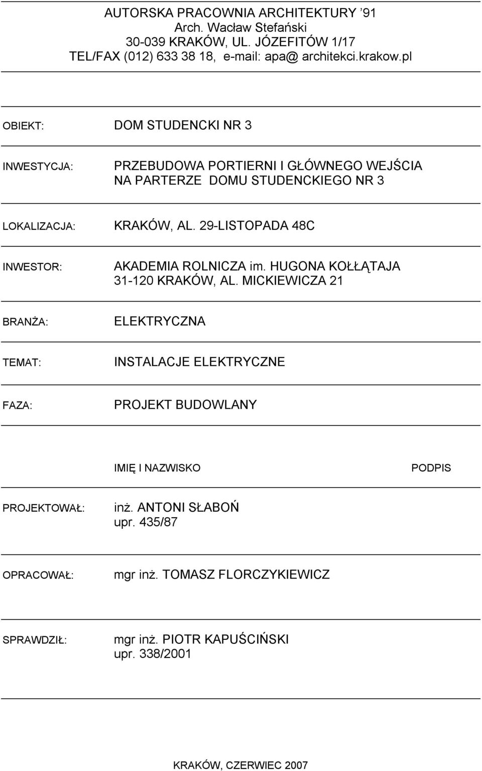 29-LISTOPADA 48C INWESTOR: AKADEMIA ROLNICZA im. HUGONA KOŁŁĄTAJA 31-120 KRAKÓW, AL.