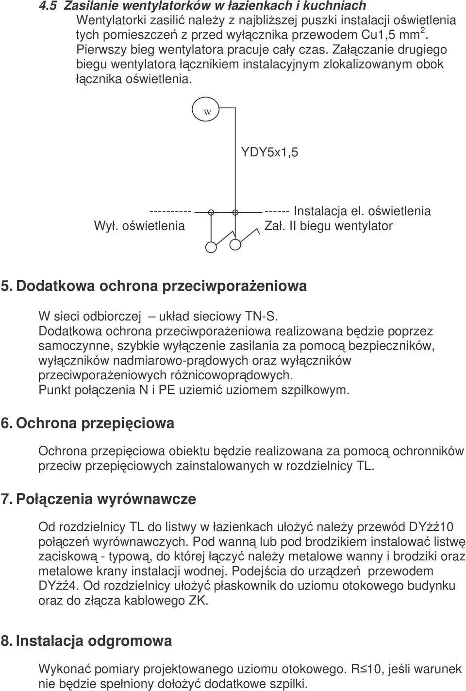 owietlenia Wył. owietlenia Zał. II biegu wentylator 5. Dodatkowa ochrona przeciwporaeniowa W sieci odbiorczej układ sieciowy TN-S.