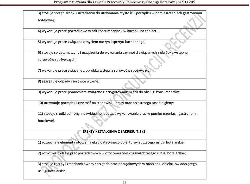 związane z obróbką wstępną surowców spożywczych; 8) segreguje odpady i surowce wtórne; 9) wykonuje prace pomocnicze związane z przygotowaniem sali do obsługi konsumentów; 10) utrzymuje porządek i