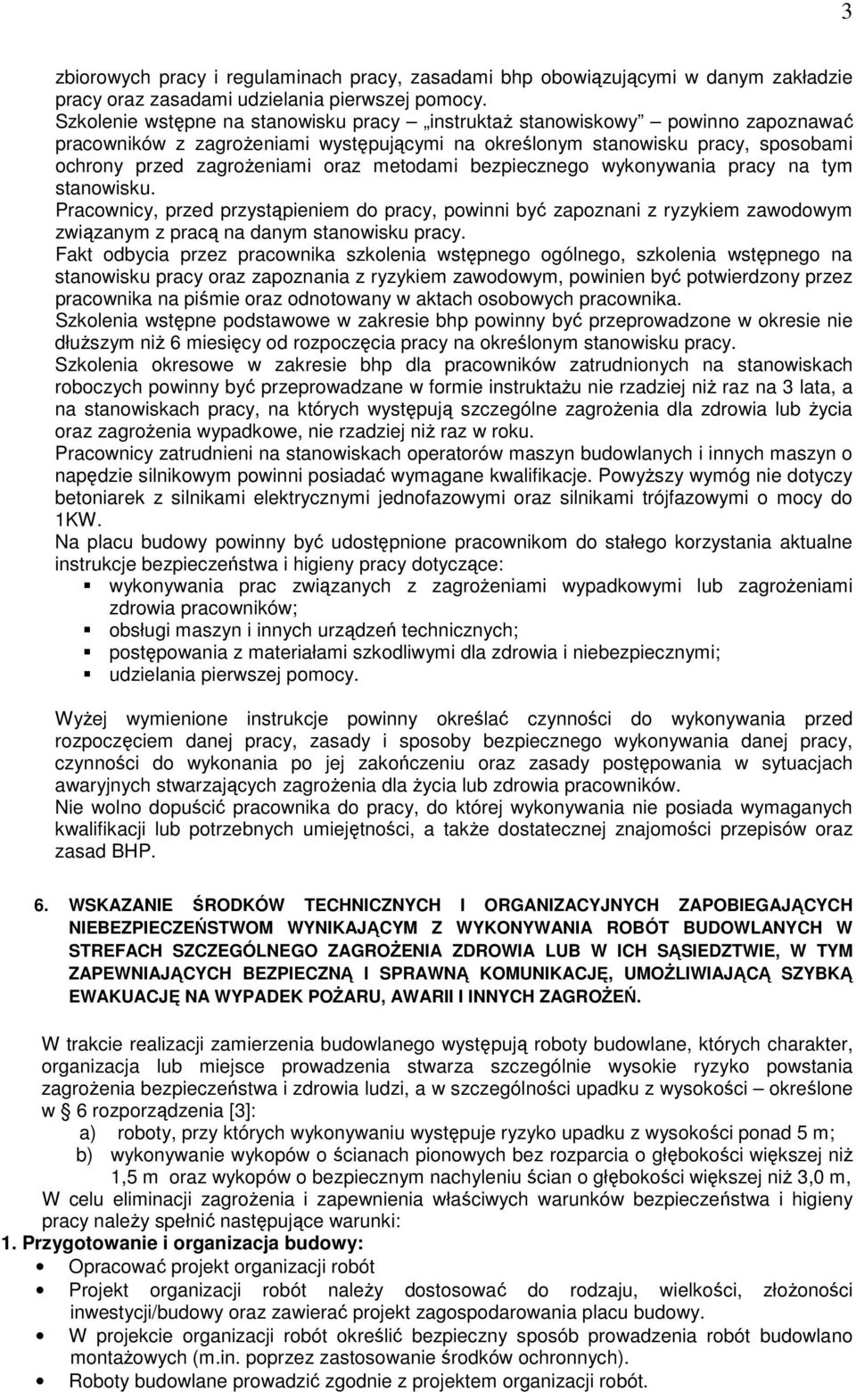 metodami bezpiecznego wykonywania pracy na tym stanowisku. Pracownicy, przed przystąpieniem do pracy, powinni być zapoznani z ryzykiem zawodowym związanym z pracą na danym stanowisku pracy.