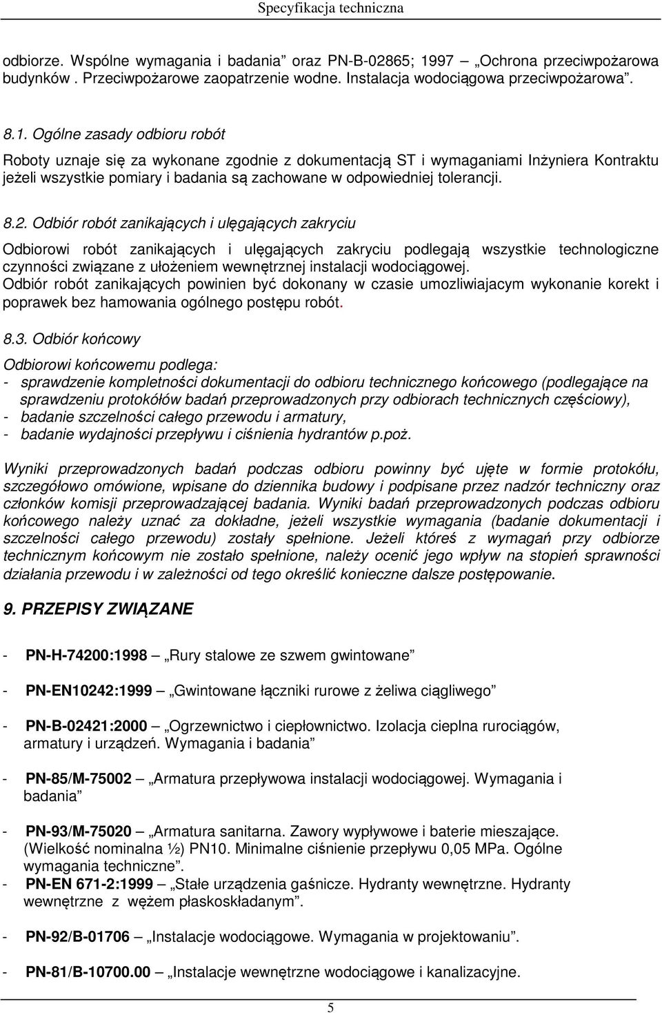 Ogólne zasady odbioru robót Roboty uznaje się za wykonane zgodnie z dokumentacją ST i wymaganiami Inżyniera Kontraktu jeżeli wszystkie pomiary i badania są zachowane w odpowiedniej tolerancji. 8.2.