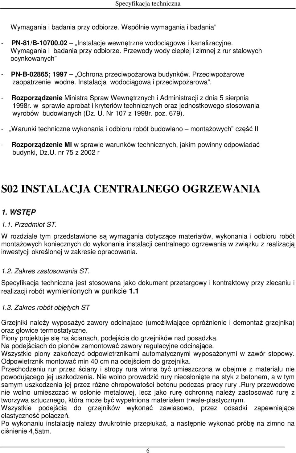 - Rozporządzenie Ministra Spraw Wewnętrznych i Administracji z dnia 5 sierpnia 1998r. w sprawie aprobat i kryteriów technicznych oraz jednostkowego stosowania wyrobów budowlanych (Dz. U.