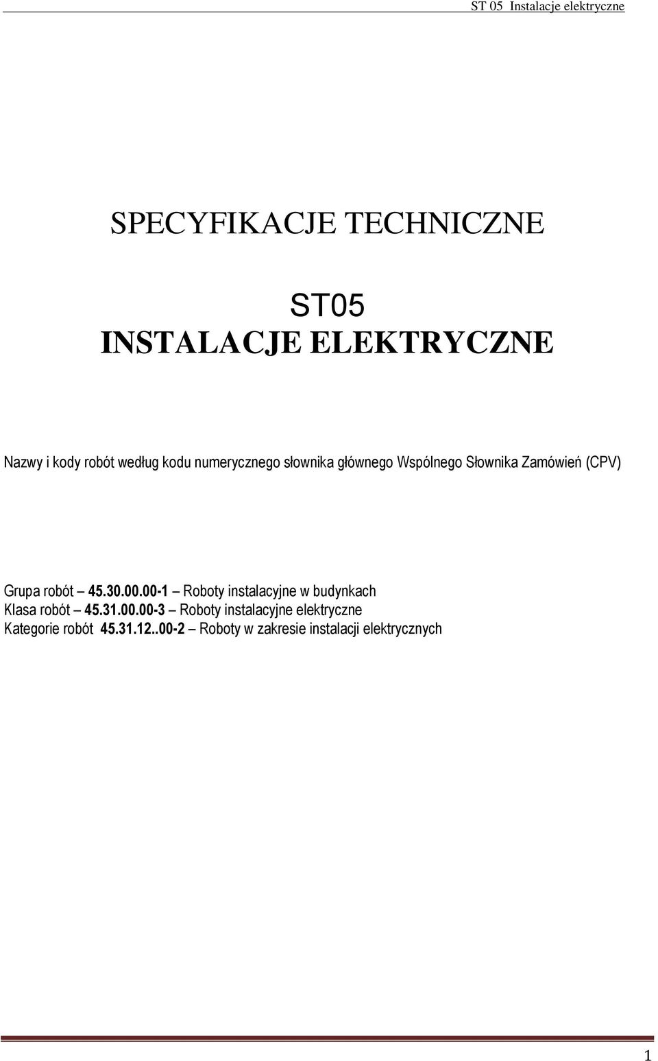 00.00-1 Roboty instalacyjne w budynkach Klasa robót 45.31.00.00-3 Roboty instalacyjne elektryczne Kategorie robót 45.