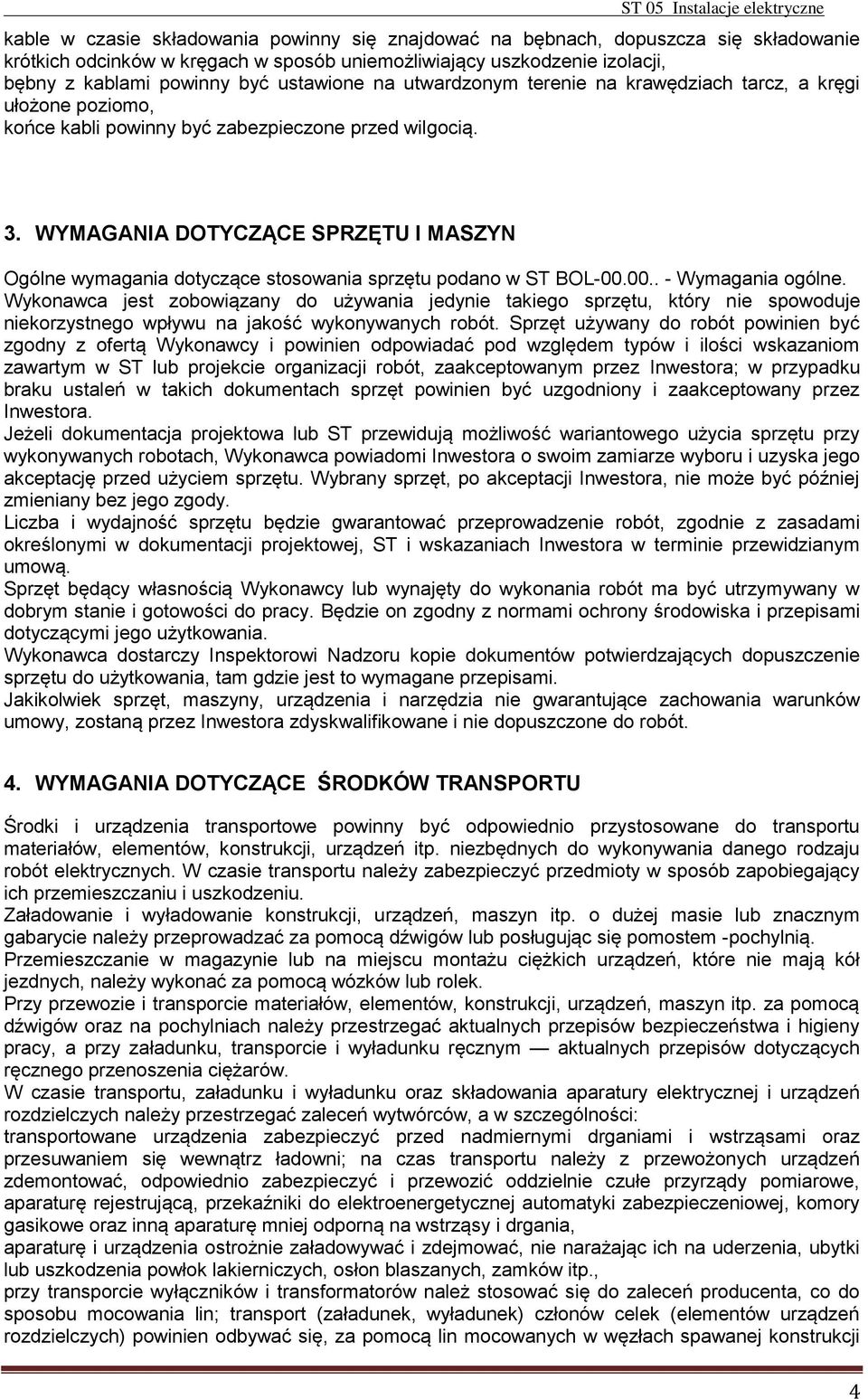 WYMAGANIA DOTYCZĄCE SPRZĘTU I MASZYN Ogólne wymagania dotyczące stosowania sprzętu podano w ST BOL-00.00.. - Wymagania ogólne.