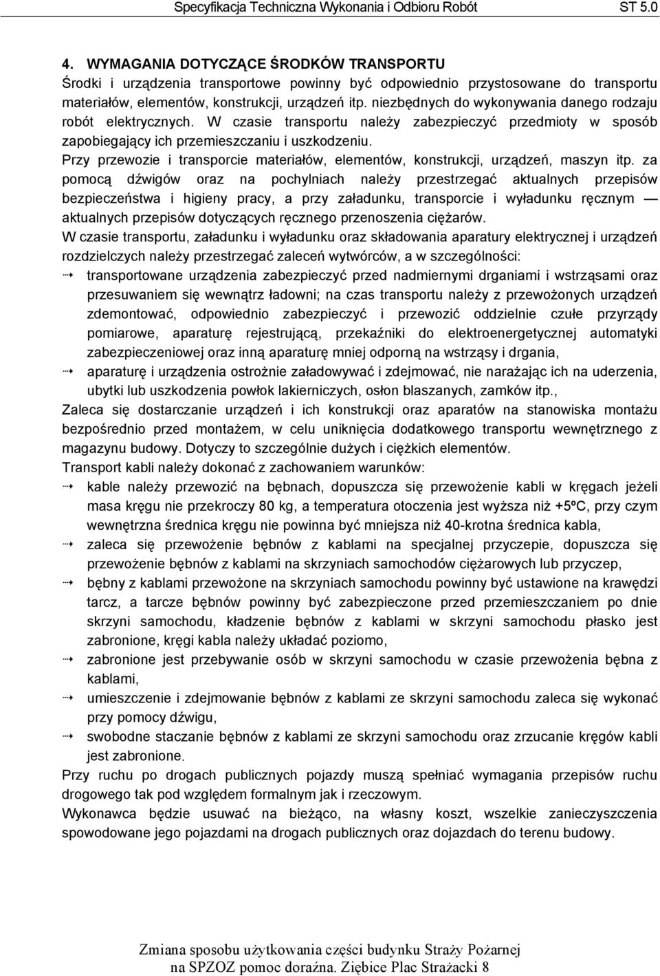Przy przewozie i transporcie materiałów, elementów, konstrukcji, urządzeń, maszyn itp.