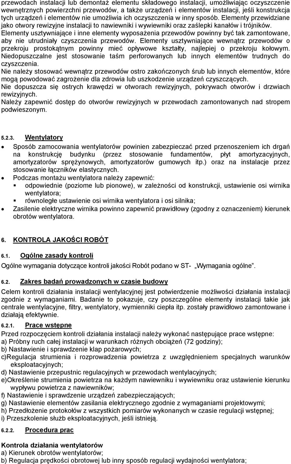 Elementy usztywniające i inne elementy wyposażenia przewodów powinny być tak zamontowane, aby nie utrudniały czyszczenia przewodów.