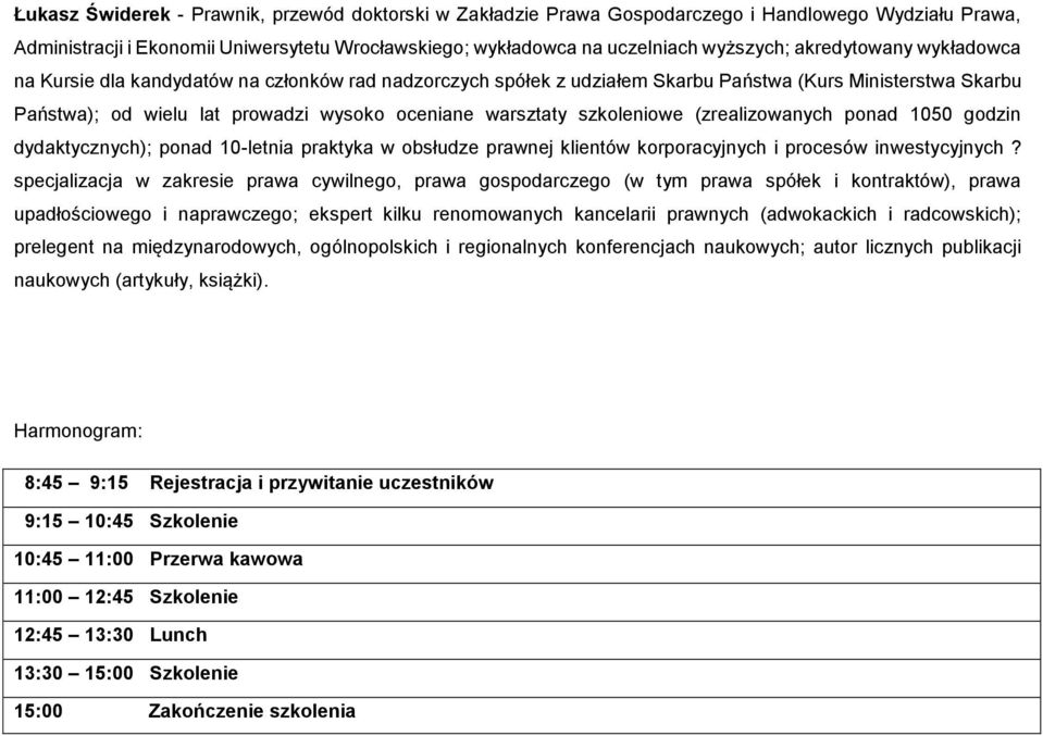 szkoleniowe (zrealizowanych ponad 1050 godzin dydaktycznych); ponad 10-letnia praktyka w obsłudze prawnej klientów korporacyjnych i procesów inwestycyjnych?