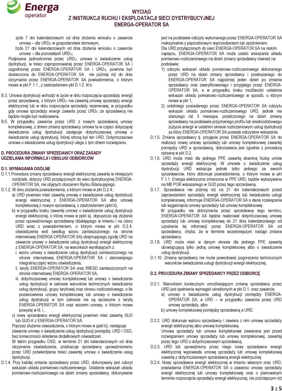 powinna być dostarczona do nie później niż do dnia otrzymania przez powiadomienia, o którym mowa w pkt F.1.1., z zastrzeżeniem pkt D.1.2. lit b. B.3.
