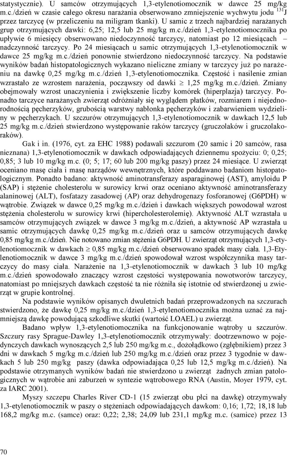 Po 24 miesiącach u samic otrzymujących 1,3-etylenotiomocznik w dawce 25 mg/kg m.c./dzień ponownie stwierdzono niedoczynność tarczycy.