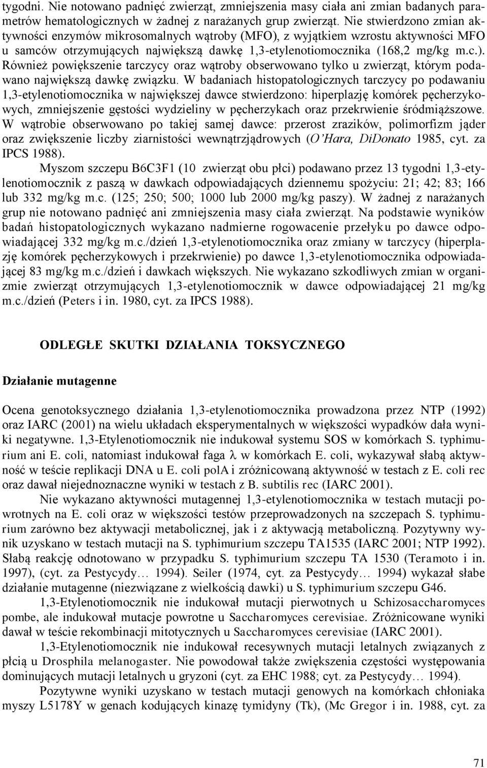 W badaniach histopatologicznych tarczycy po podawaniu 1,3-etylenotiomocznika w największej dawce stwierdzono: hiperplazję komórek pęcherzykowych, zmniejszenie gęstości wydzieliny w pęcherzykach oraz