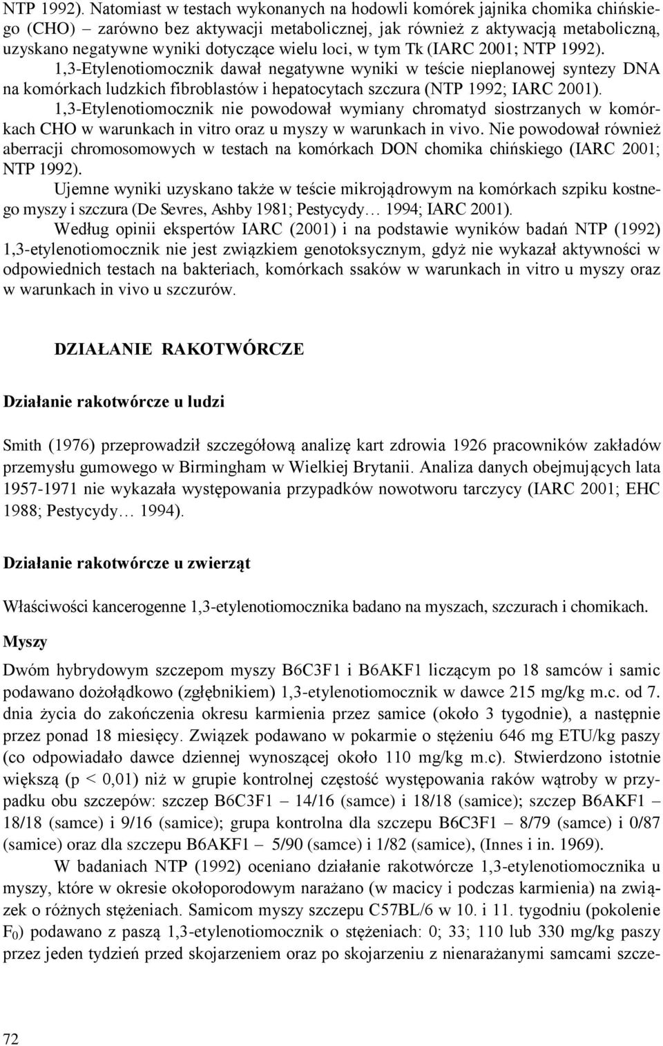 loci, w tym Tk (IARC 2001;  1,3-Etylenotiomocznik dawał negatywne wyniki w teście nieplanowej syntezy DNA na komórkach ludzkich fibroblastów i hepatocytach szczura (NTP 1992; IARC 2001).