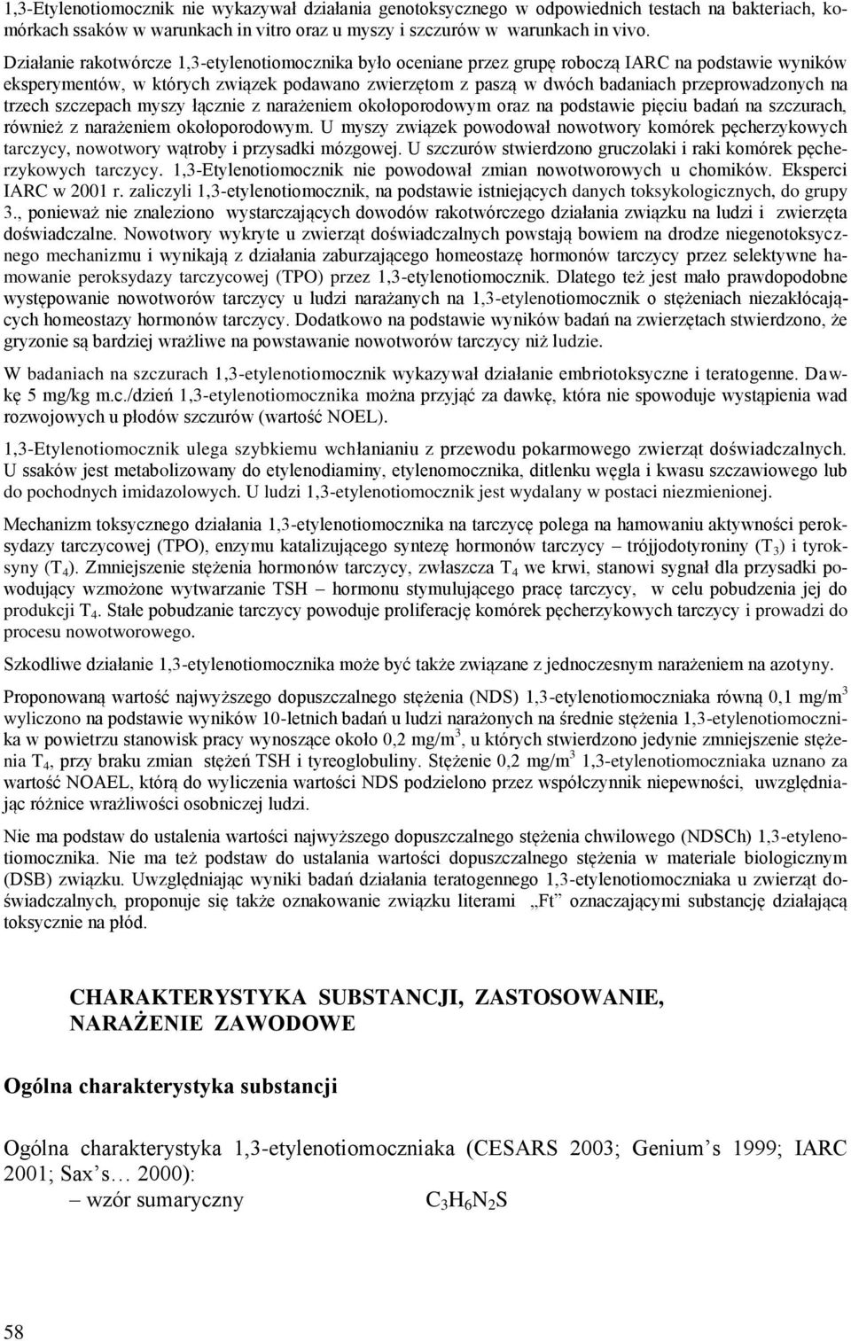 przeprowadzonych na trzech szczepach myszy łącznie z narażeniem okołoporodowym oraz na podstawie pięciu badań na szczurach, również z narażeniem okołoporodowym.