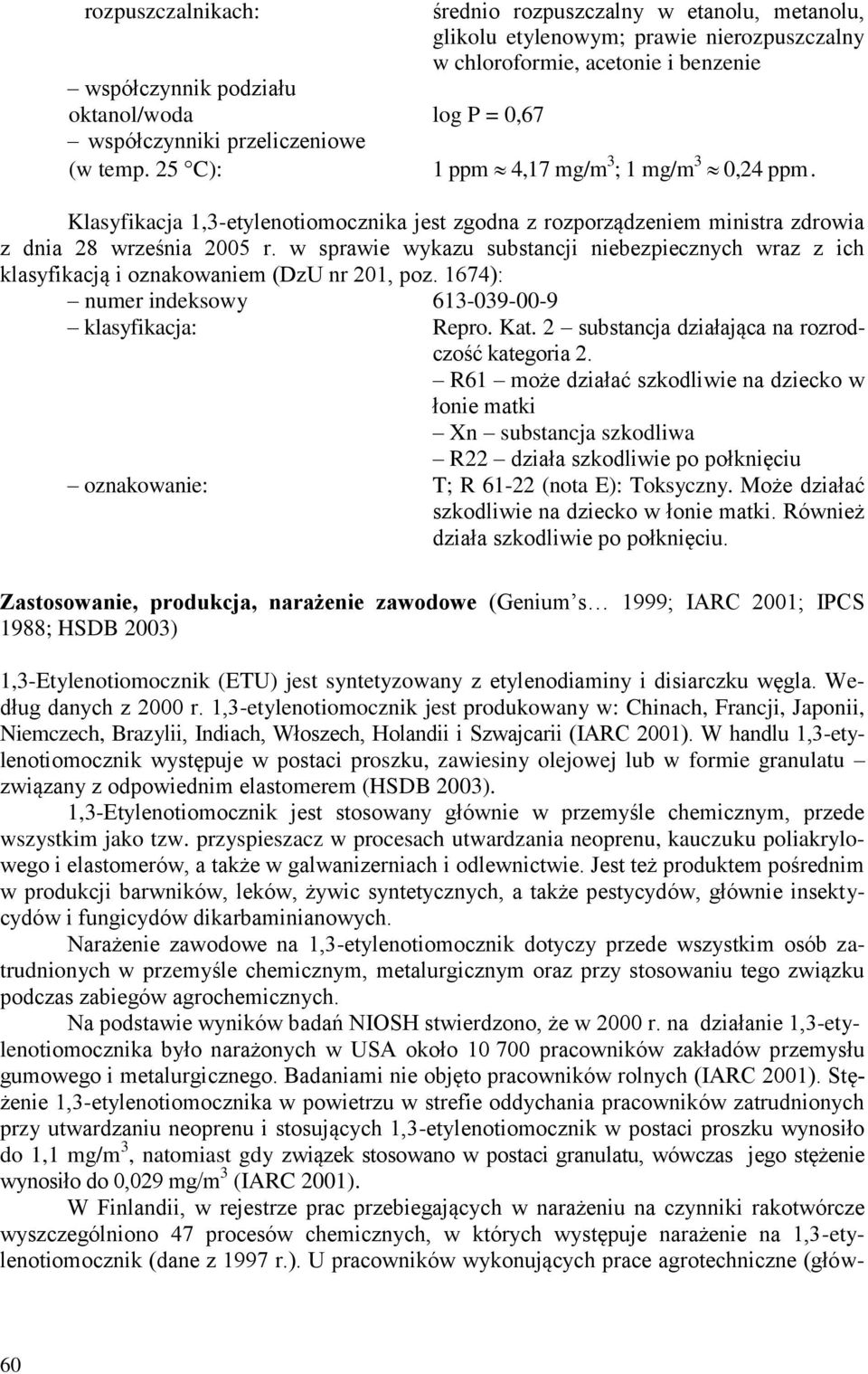 w sprawie wykazu substancji niebezpiecznych wraz z ich klasyfikacją i oznakowaniem (DzU nr 201, poz. 1674): numer indeksowy 613-039-00-9 klasyfikacja: Repro. Kat.