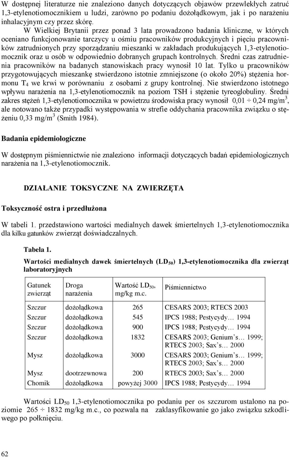 W Wielkiej Brytanii przez ponad 3 lata prowadzono badania kliniczne, w których oceniano funkcjonowanie tarczycy u ośmiu pracowników produkcyjnych i pięciu pracowników zatrudnionych przy sporządzaniu