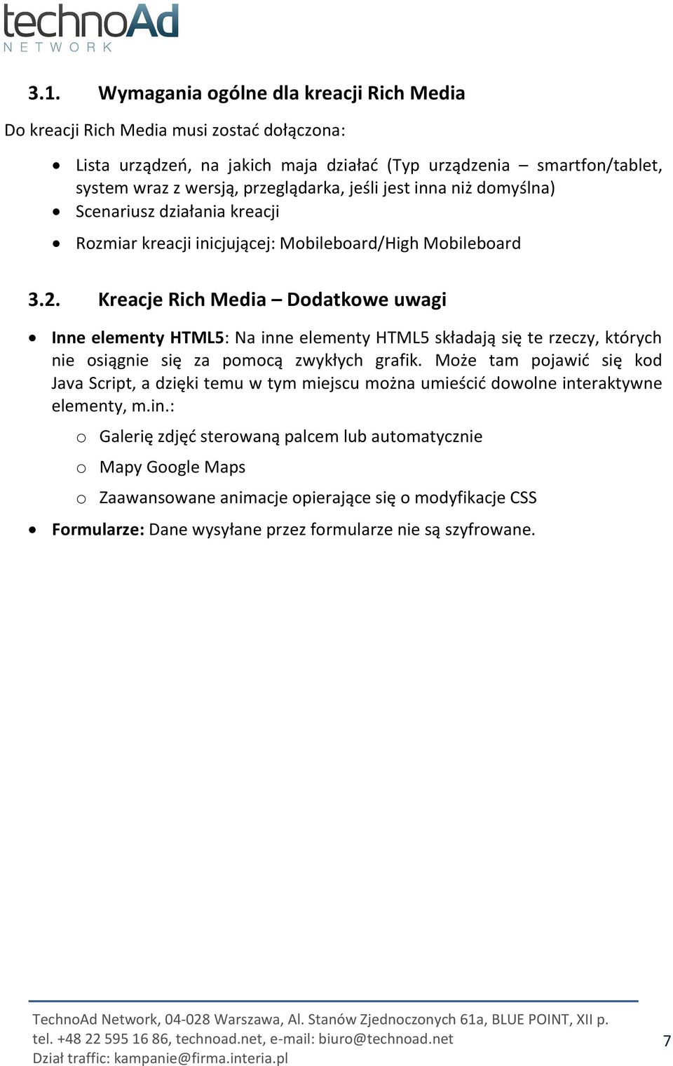 Kreacje Rich Media Dodatkowe uwagi Inne elementy HTML5: Na inne elementy HTML5 składają się te rzeczy, których nie osiągnie się za pomocą zwykłych grafik.