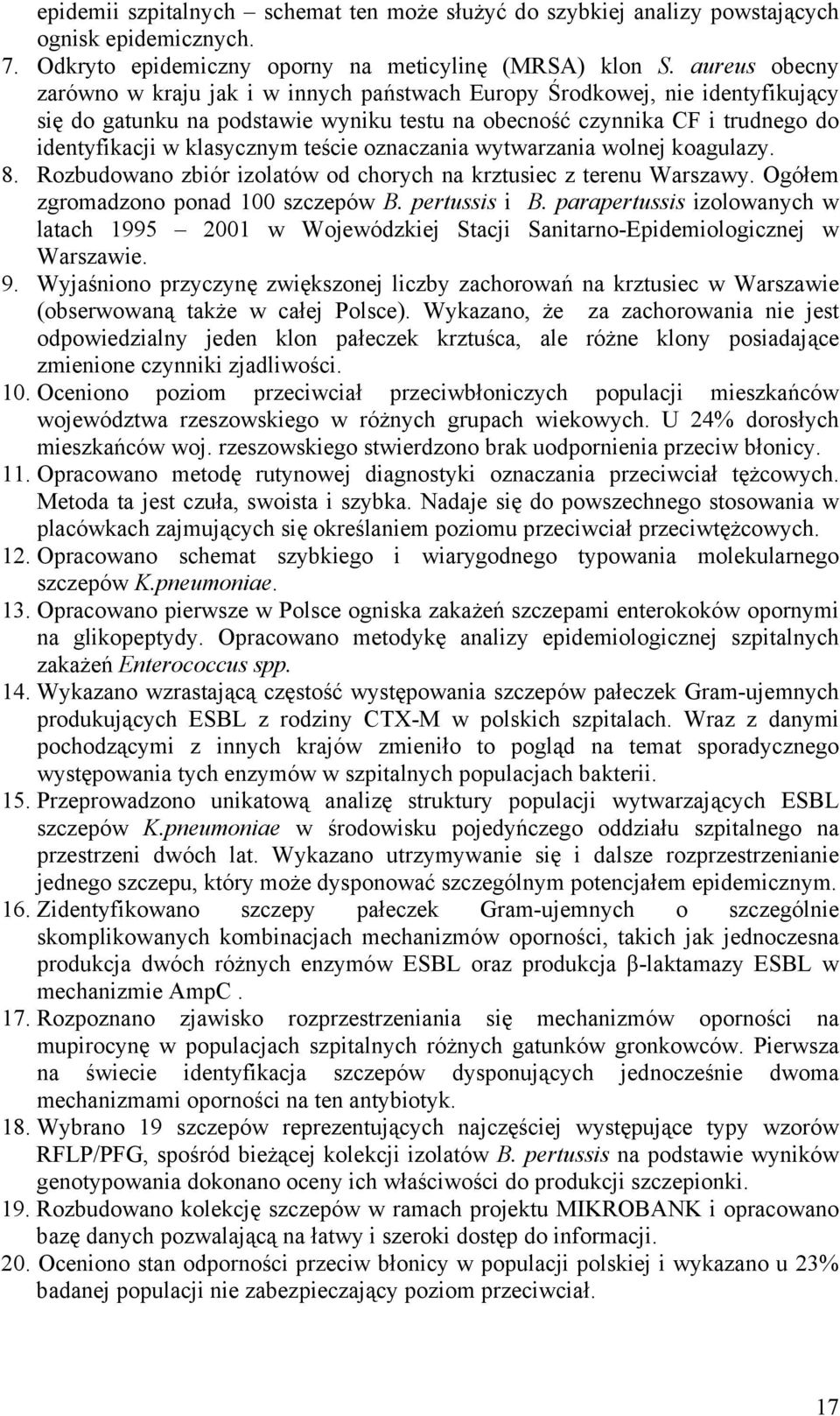 teście oznaczania wytwarzania wolnej koagulazy. 8. Rozbudowano zbiór izolatów od chorych na krztusiec z terenu Warszawy. Ogółem zgromadzono ponad 100 szczepów B. pertussis i B.