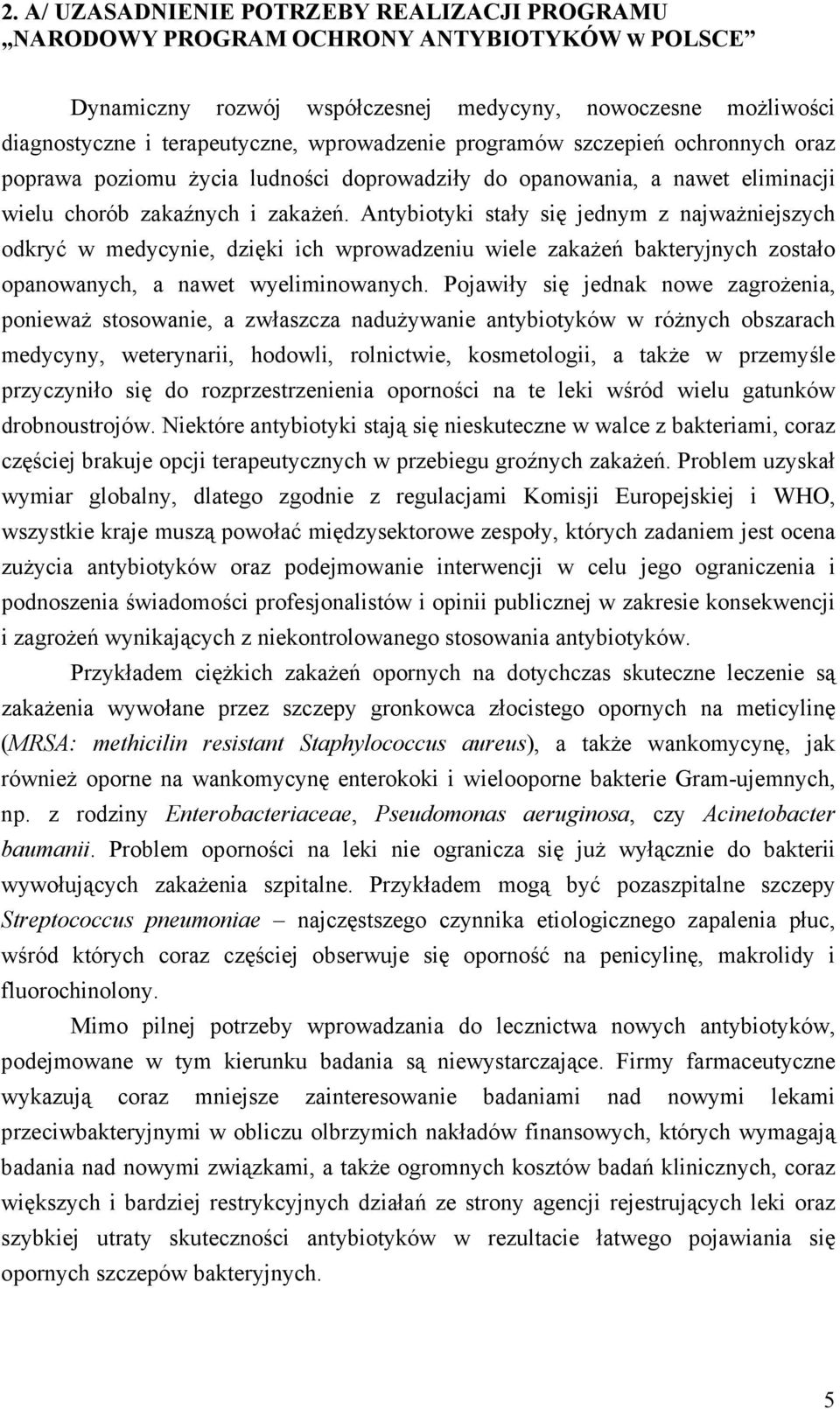 Antybiotyki stały się jednym z najważniejszych odkryć w medycynie, dzięki ich wprowadzeniu wiele zakażeń bakteryjnych zostało opanowanych, a nawet wyeliminowanych.