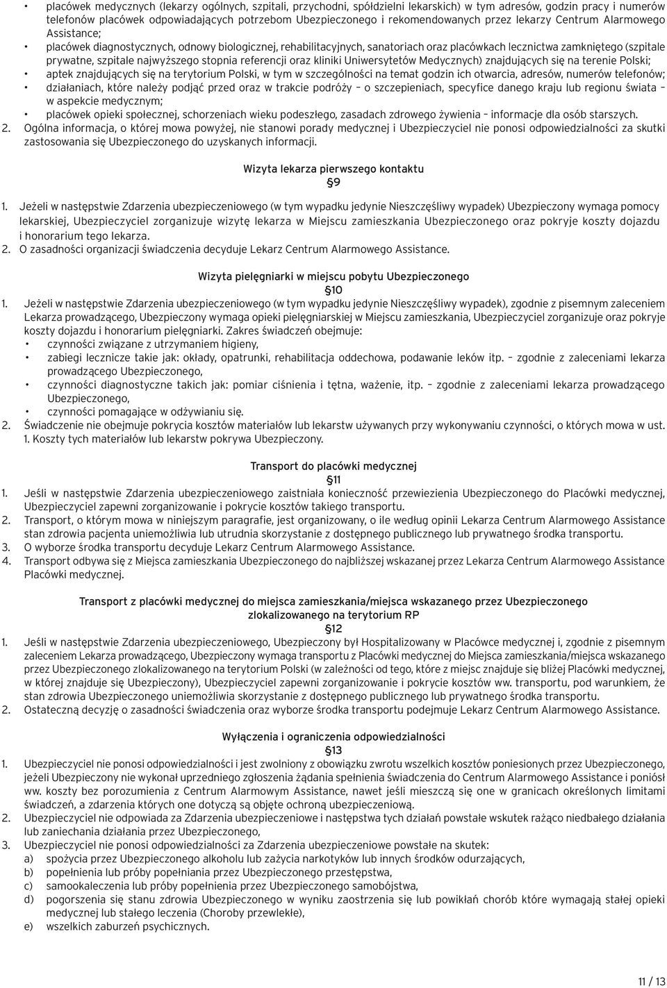 szpitale najwyższego stopnia referencji oraz kliniki Uniwersytetów Medycznych) znajdujących się na terenie Polski; aptek znajdujących się na terytorium Polski, w tym w szczególności na temat godzin